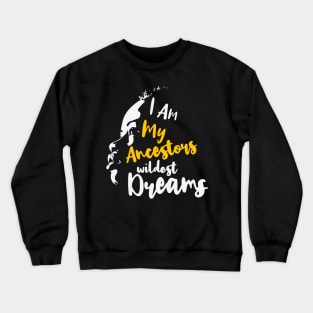 I am my ancestors' wildest dream, Black Lives Matter, Black History, Black Power, Black Girl Magic Crewneck Sweatshirt